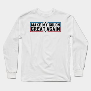 Make My Colon Great Again Funny Colon Surgery Recovery Gifts Long Sleeve T-Shirt